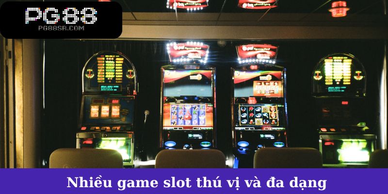 Nhiều game slot thú vị và đa dạng