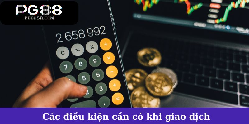 Các điều kiện cần có khi giao dịch rút tiền PG88