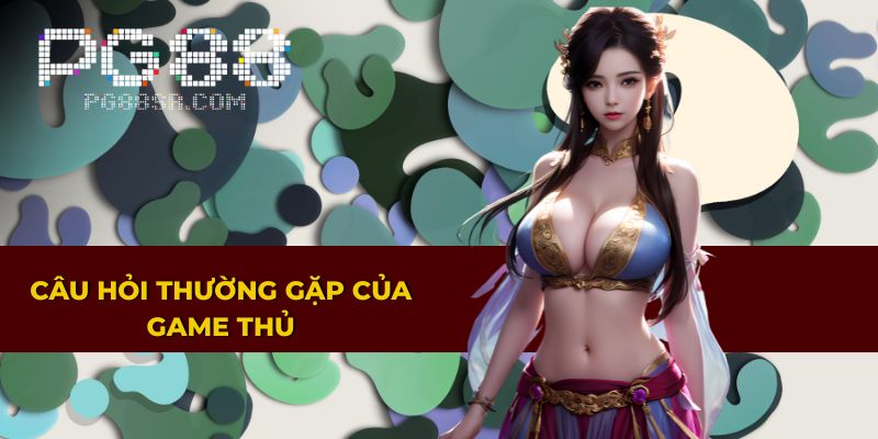 Những thắc mắc phổ biến của người chơi tại PG88