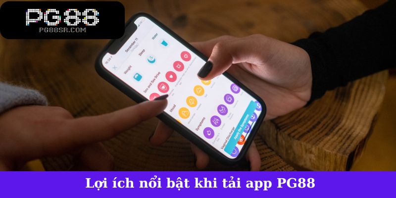 Lợi ích nổi bật khi tải app PG88