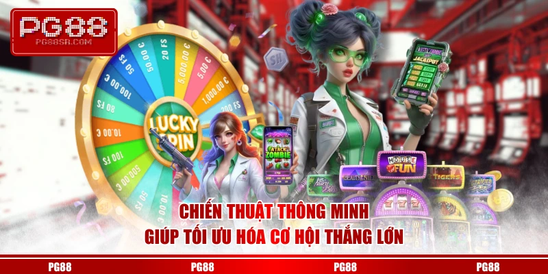 Chiến thuật thông minh giúp tối ưu hóa cơ hội thắng lớn