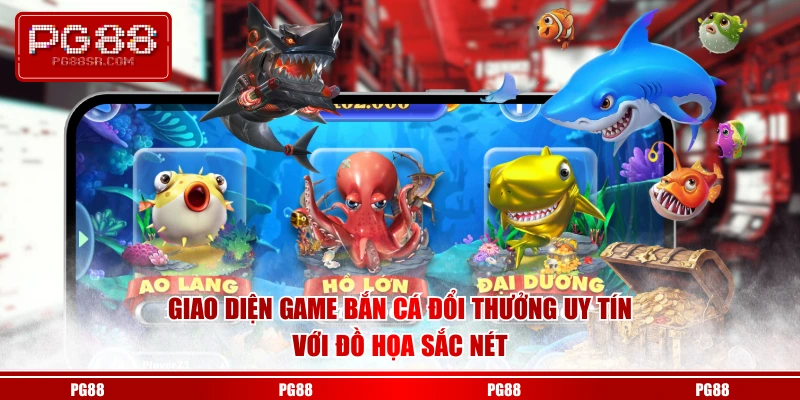 Giao diện game bắn cá đổi thưởng uy tín với đồ họa sắc nét